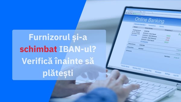 Furnizorul și-a schimbat contul bancar? Cum verifici înainte să plătești