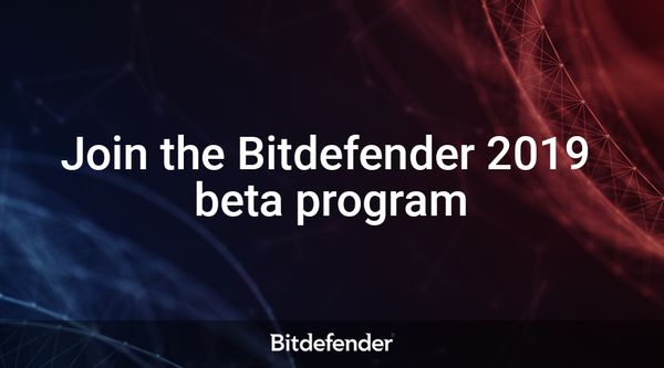 We need you! Join the Bitdefender 2019 BETA and test the future of cybersecurity!